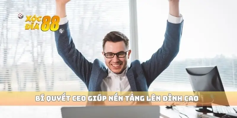 Bí quyết CEO giúp nền tảng lên đỉnh cao