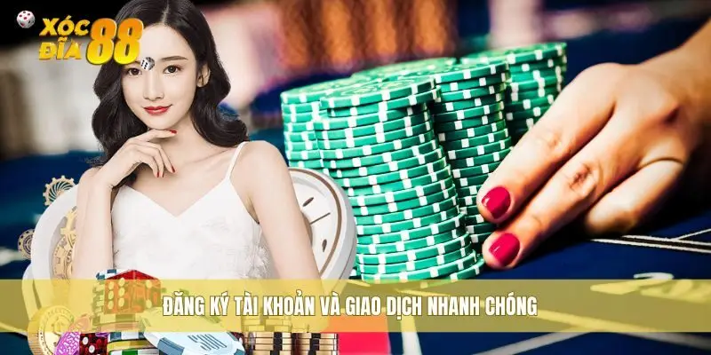 Đăng ký tài khoản và giao dịch nhanh chóng