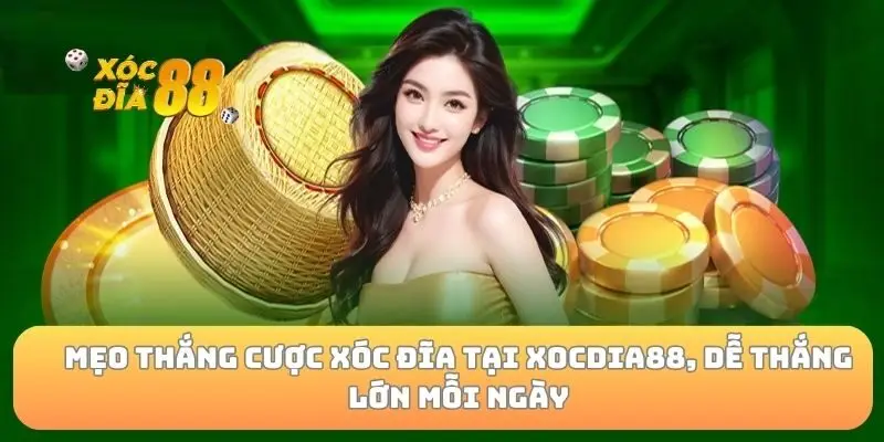 Mẹo thắng cược xóc đĩa tại Xocdia88, dễ thắng lớn mỗi ngày